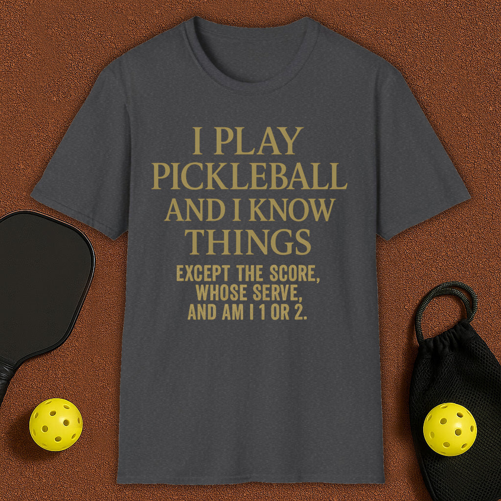 I Play Pickleball and I know Things T-Shirt
