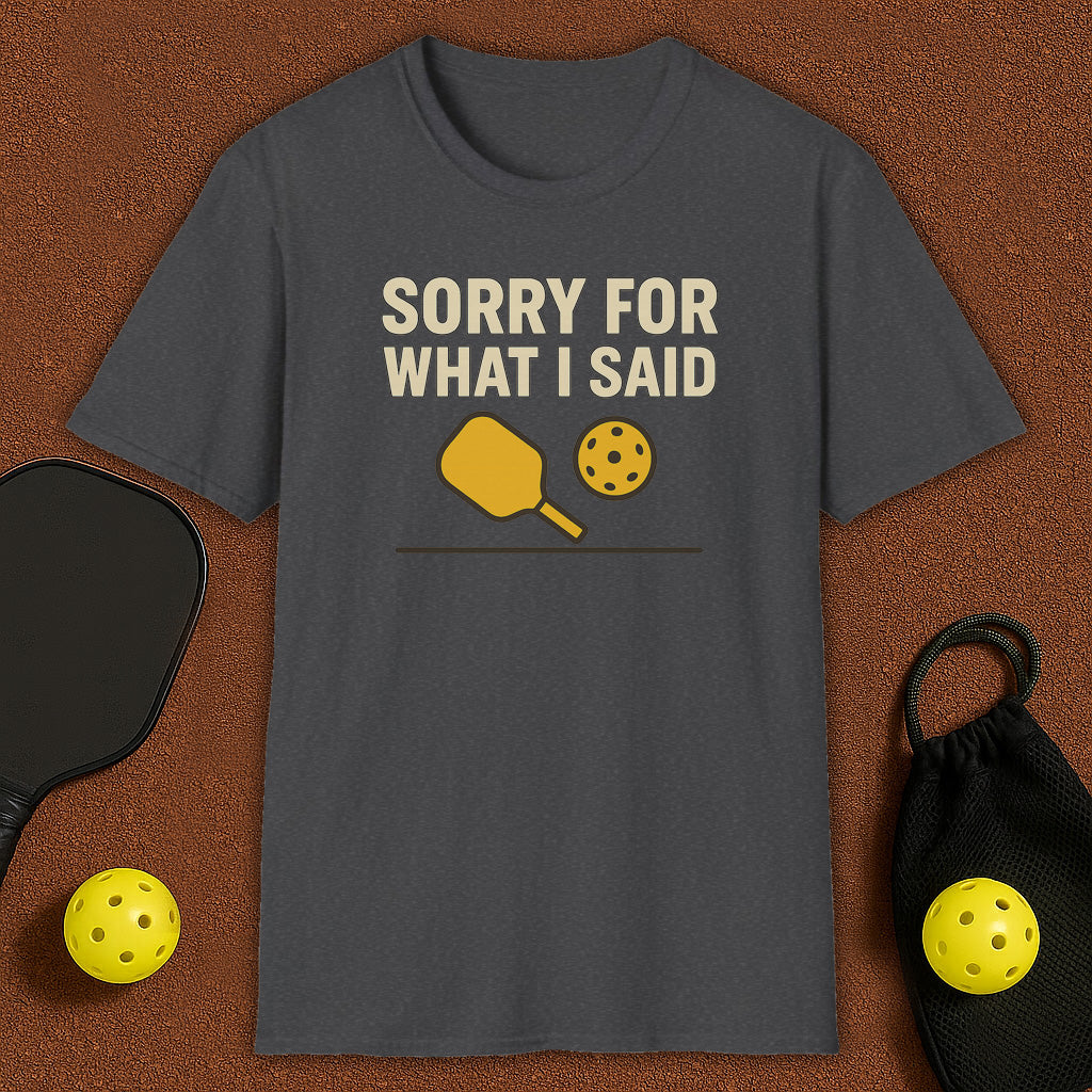 What I Said Pickleball T-Shirt