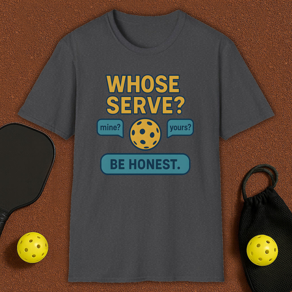 Whose Serve? Pickleball T-Shirt