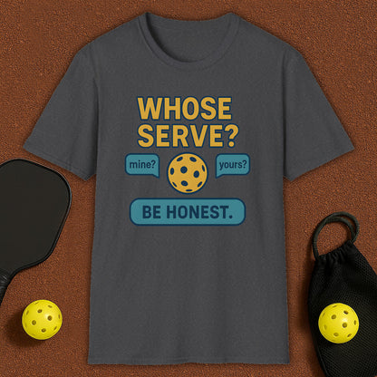 Whose Serve? Pickleball T-Shirt