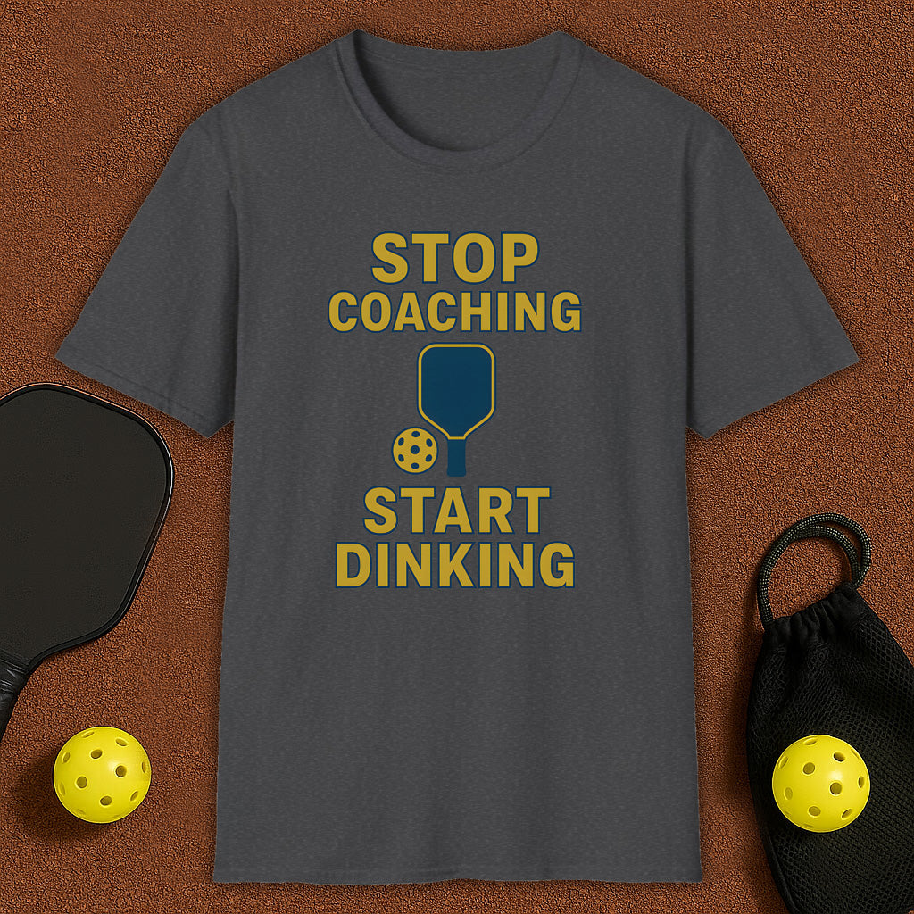 Stop Coaching Start Dinking Pickleball T-Shirt