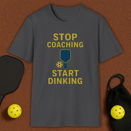 Stop Coaching Start Dinking Pickleball T-Shirt