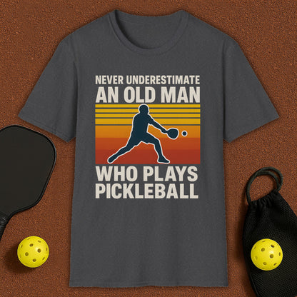 Never Underestimate An Old Man Who Plays Pickleball T-Shirt