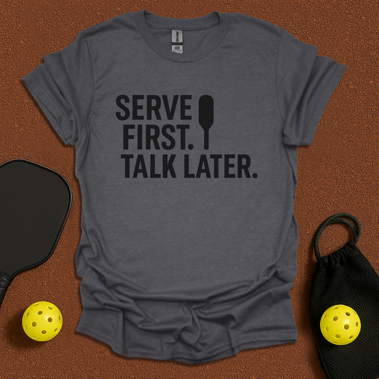 Serve First Talk Later T-Shirt