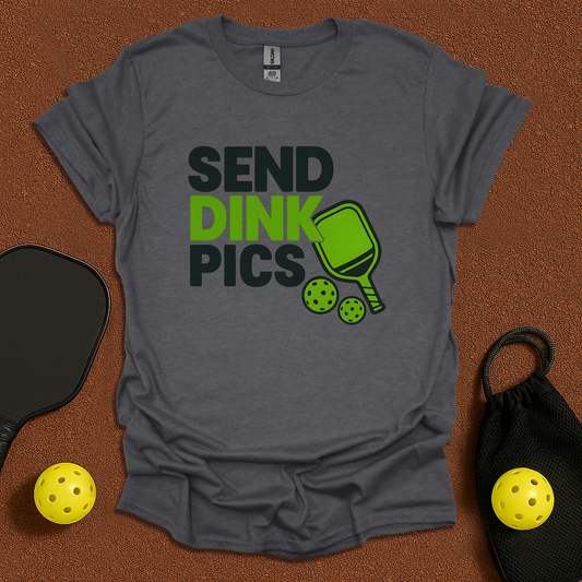 Send Dink Pics T-Shirt