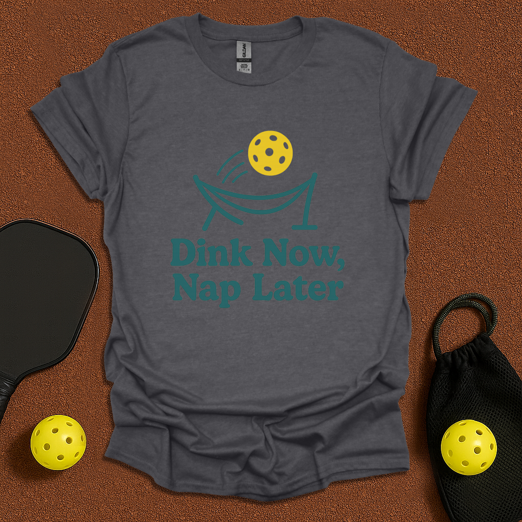 Dink Now Sleep Later  T-Shirt