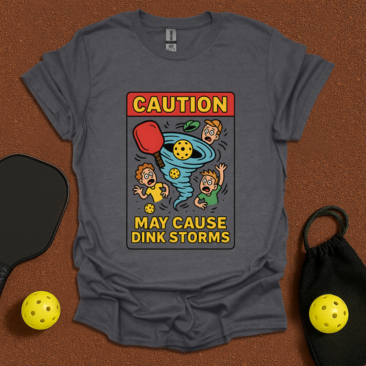 May cause Dink Storms T-Shirt