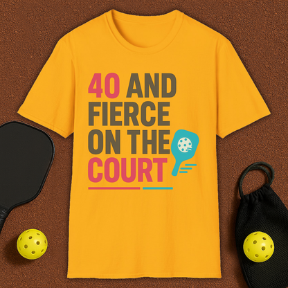 40 And Fierce Pickleball T-Shirt