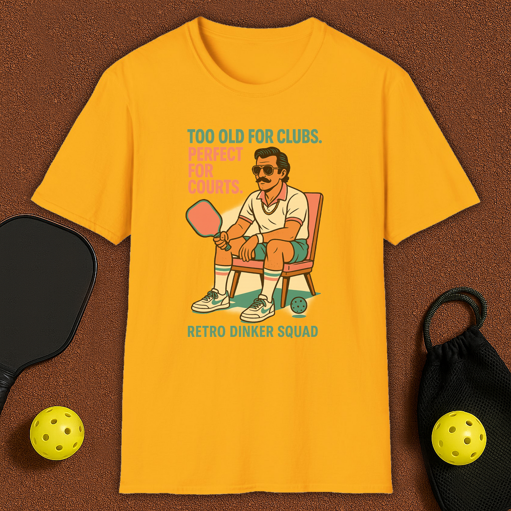 Too Old For Clubs , Perfect For Pickleball T-Shirt