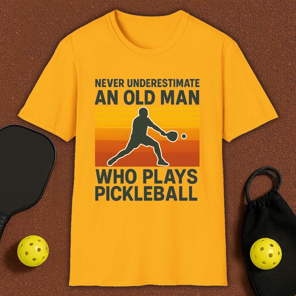 Never Underestimate An Old Man Who Plays Pickleball T-Shirt