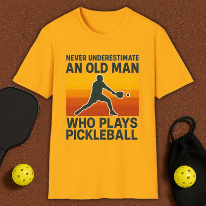 Never Underestimate An Old Man Who Plays Pickleball T-Shirt