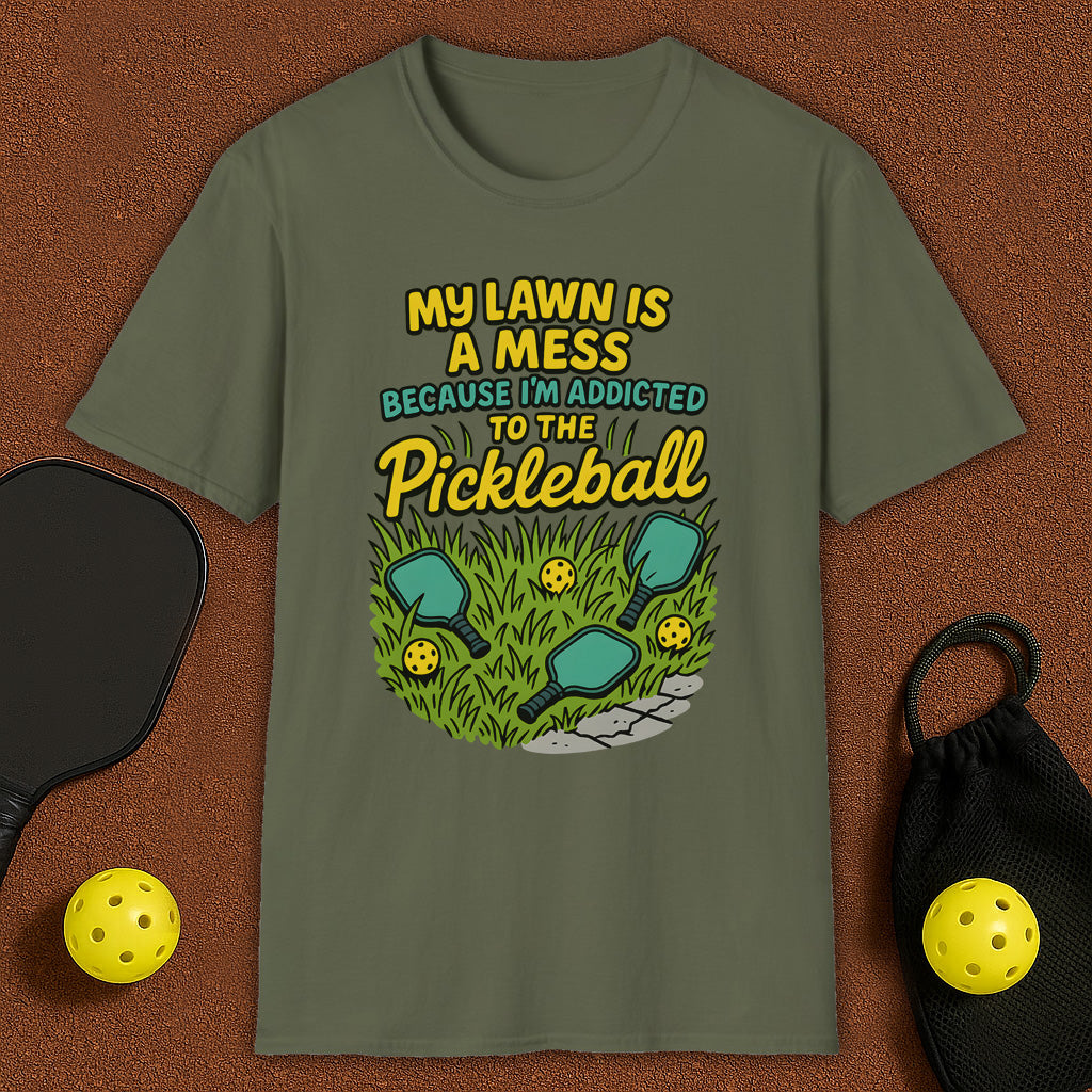 My Lawn Is A Mess Because I'm Addicted to Pickleball T-Shirt