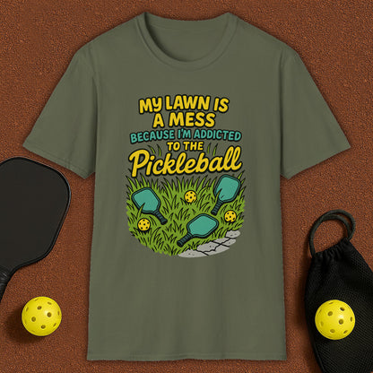 My Lawn Is A Mess Because I'm Addicted to Pickleball T-Shirt