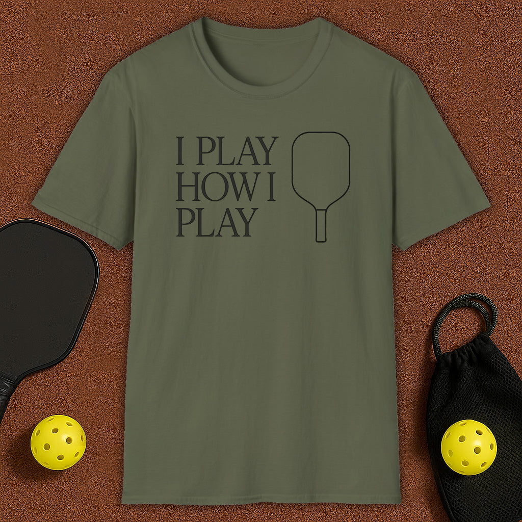 I Play How I Play Pickleball T-Shirt