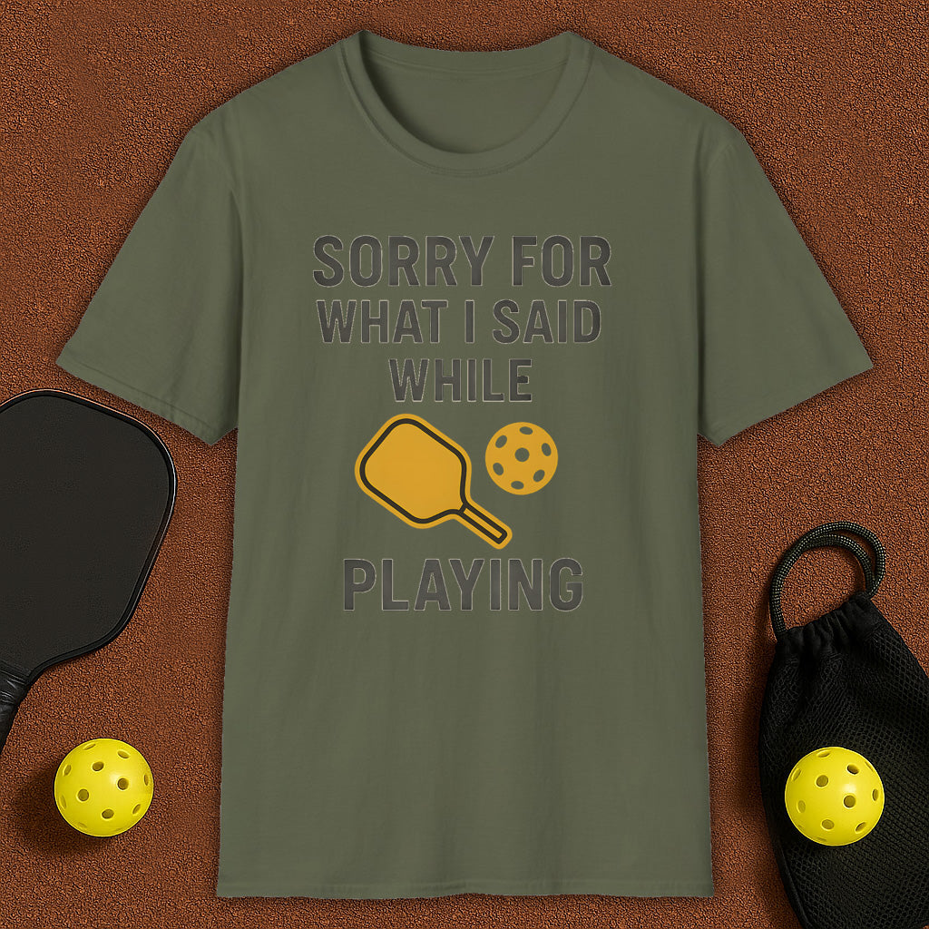 Sorry For What I Said Pickleball T-Shirt