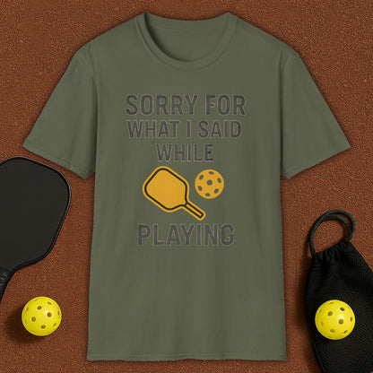Sorry For What I Said Pickleball T-Shirt