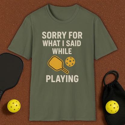Sorry For What I Said Pickleball T-Shirt