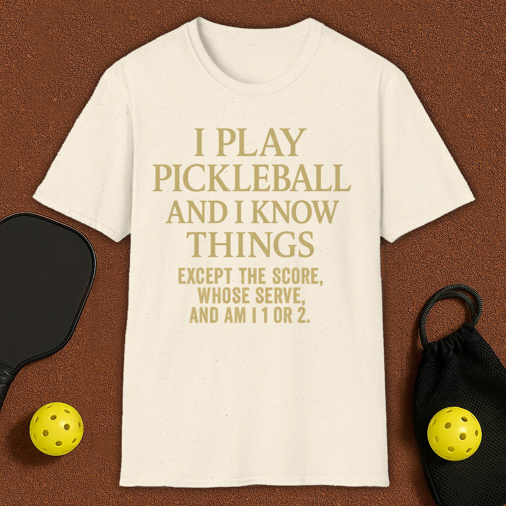 I Play Pickleball and I know Things T-Shirt