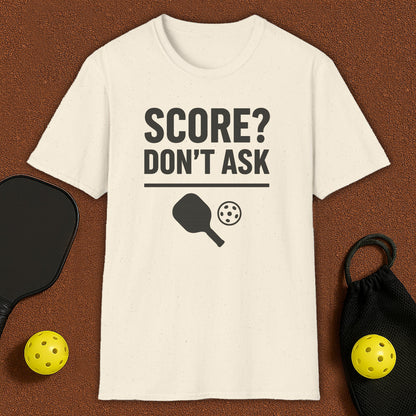 Score? Don't Ask Pickleball T-Shirt
