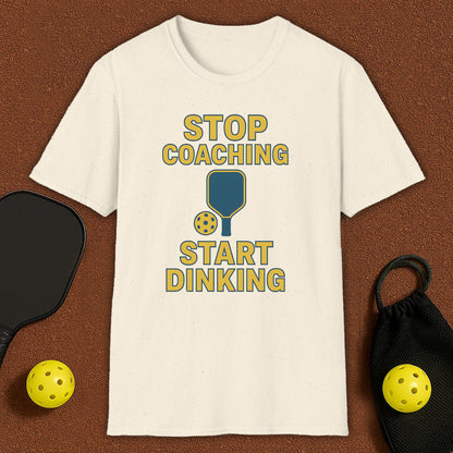 Stop Coaching Start Dinking Pickleball T-Shirt