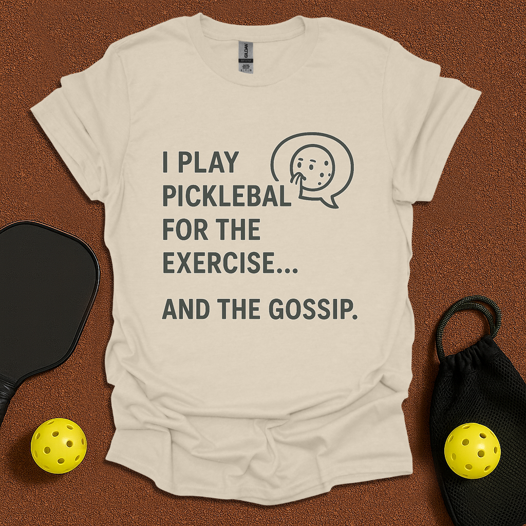 Play Pickleball for Gossip  T-Shirt