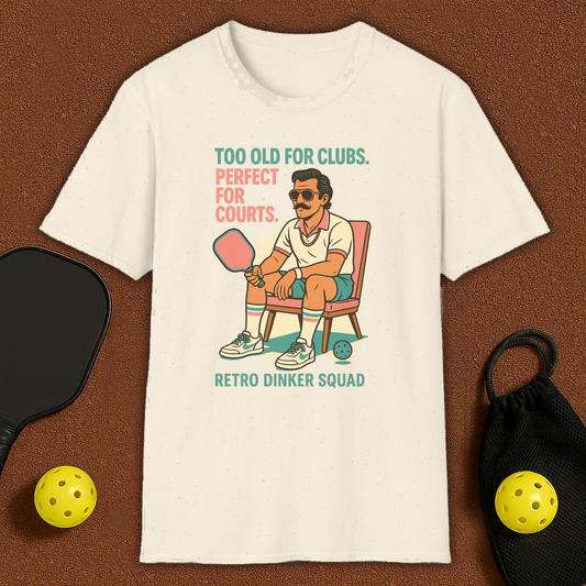 Too Old For Clubs , Perfect For Pickleball T-Shirt