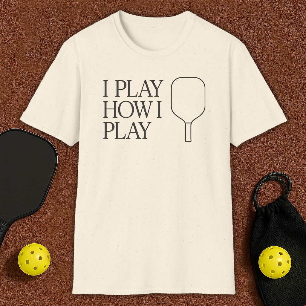 I Play How I Play Pickleball T-Shirt