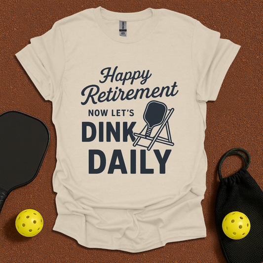 Happy Retirement now Dink! T-Shirt