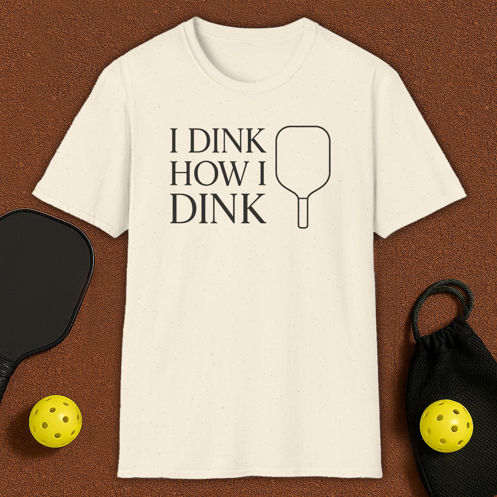 I Dink How I Dink Pickleball T-Shirt