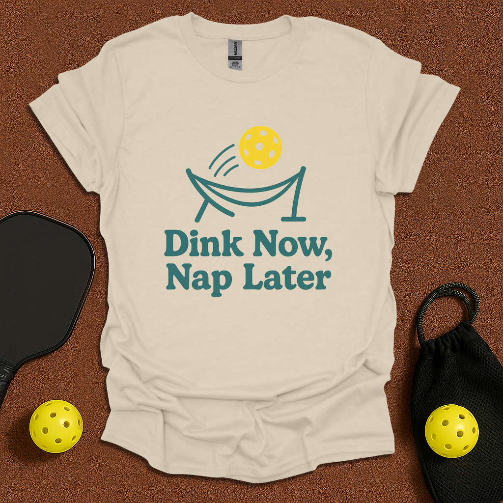 Dink Now Sleep Later  T-Shirt