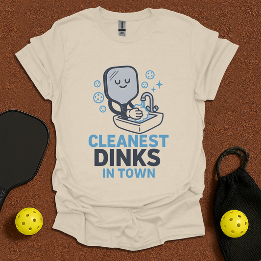 Cleanest Dinks In Town T-Shirt