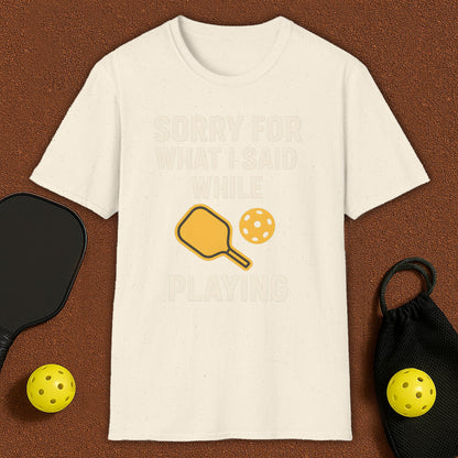 Sorry For What I Said Pickleball T-Shirt