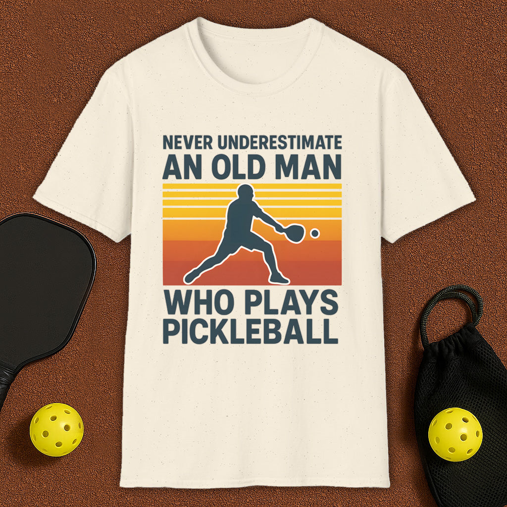 Never Underestimate An Old Man Who Plays Pickleball T-Shirt
