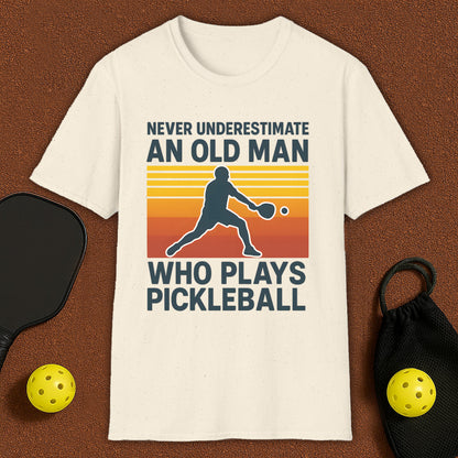 Never Underestimate An Old Man Who Plays Pickleball T-Shirt
