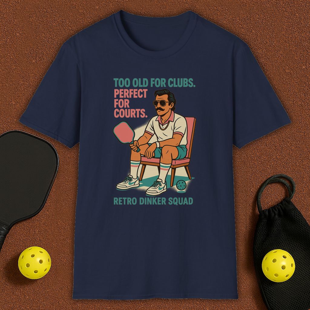 Too Old For Clubs , Perfect For Pickleball T-Shirt