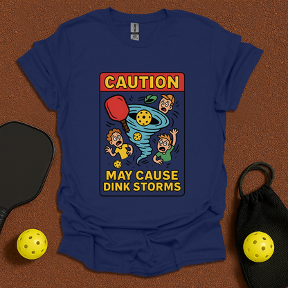 May cause Dink Storms T-Shirt