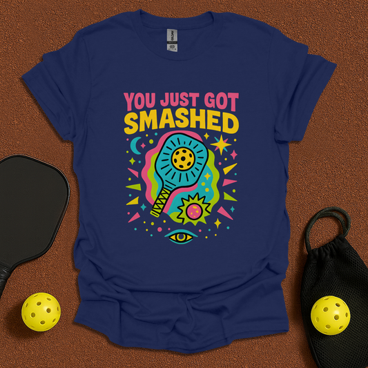 You Just Got Smashed T-Shirt