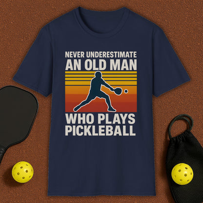 Never Underestimate An Old Man Who Plays Pickleball T-Shirt
