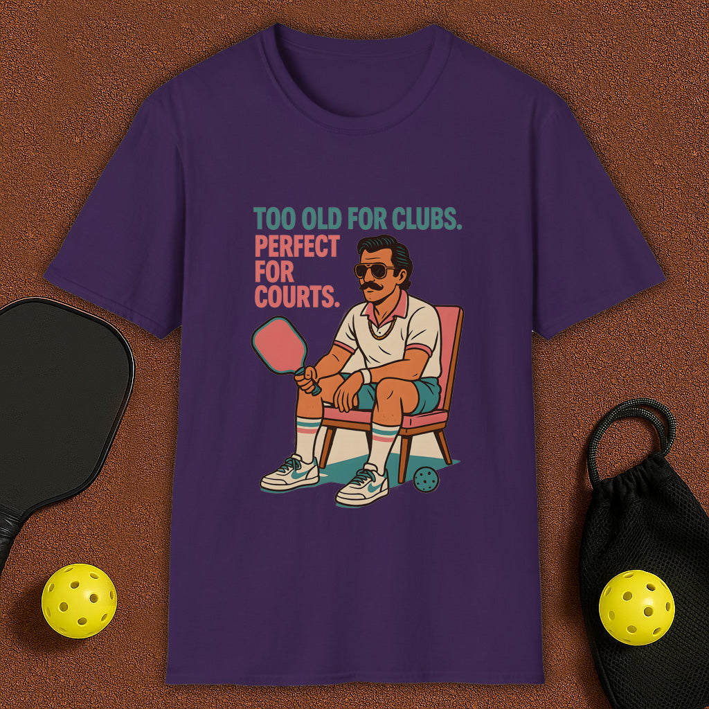 Too Old For Clubs , Perfect For Pickleball T-Shirt