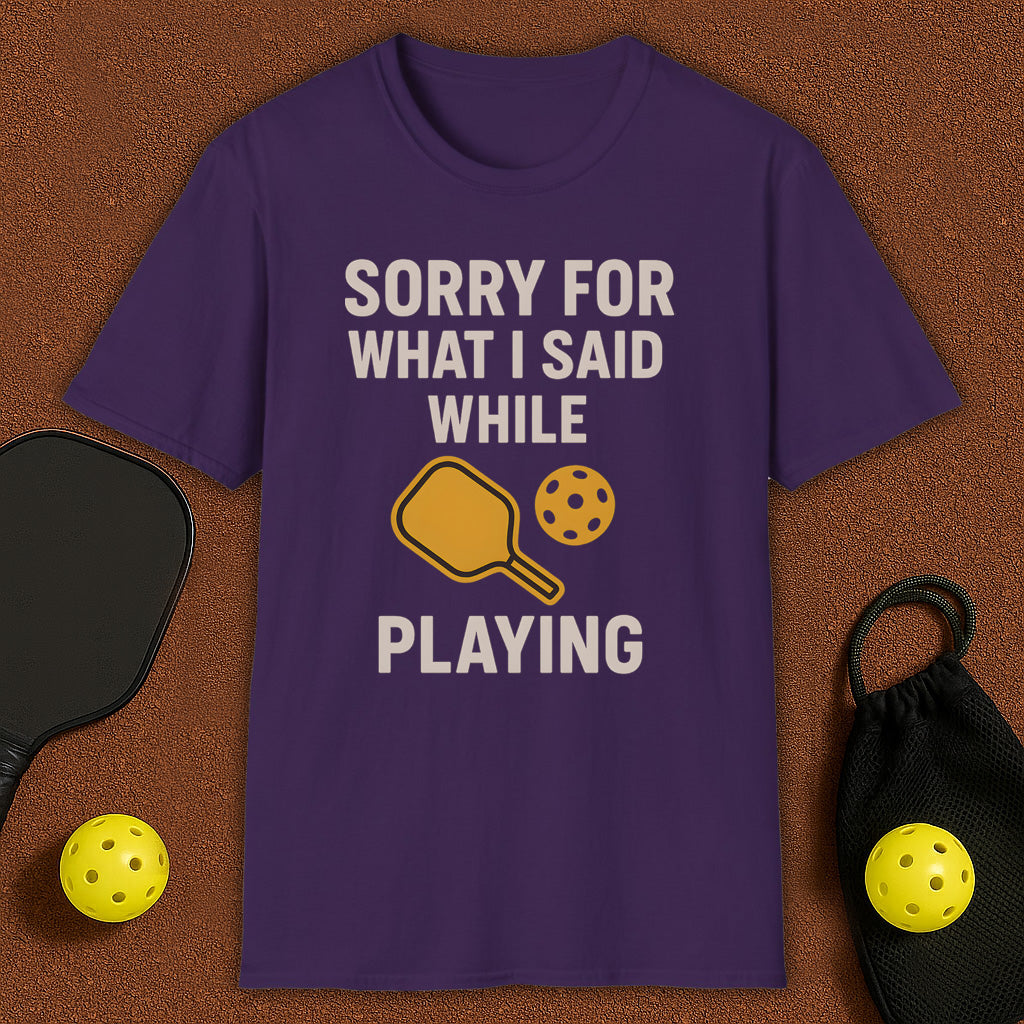 Sorry For What I Said Pickleball T-Shirt