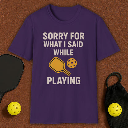 Sorry For What I Said Pickleball T-Shirt
