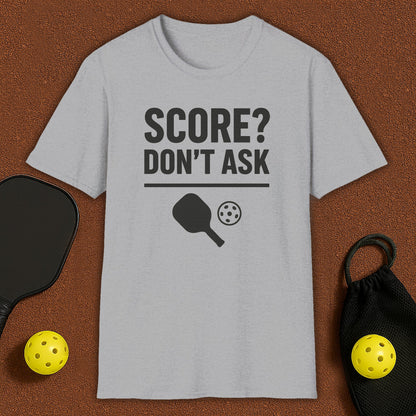 Score? Don't Ask Pickleball T-Shirt