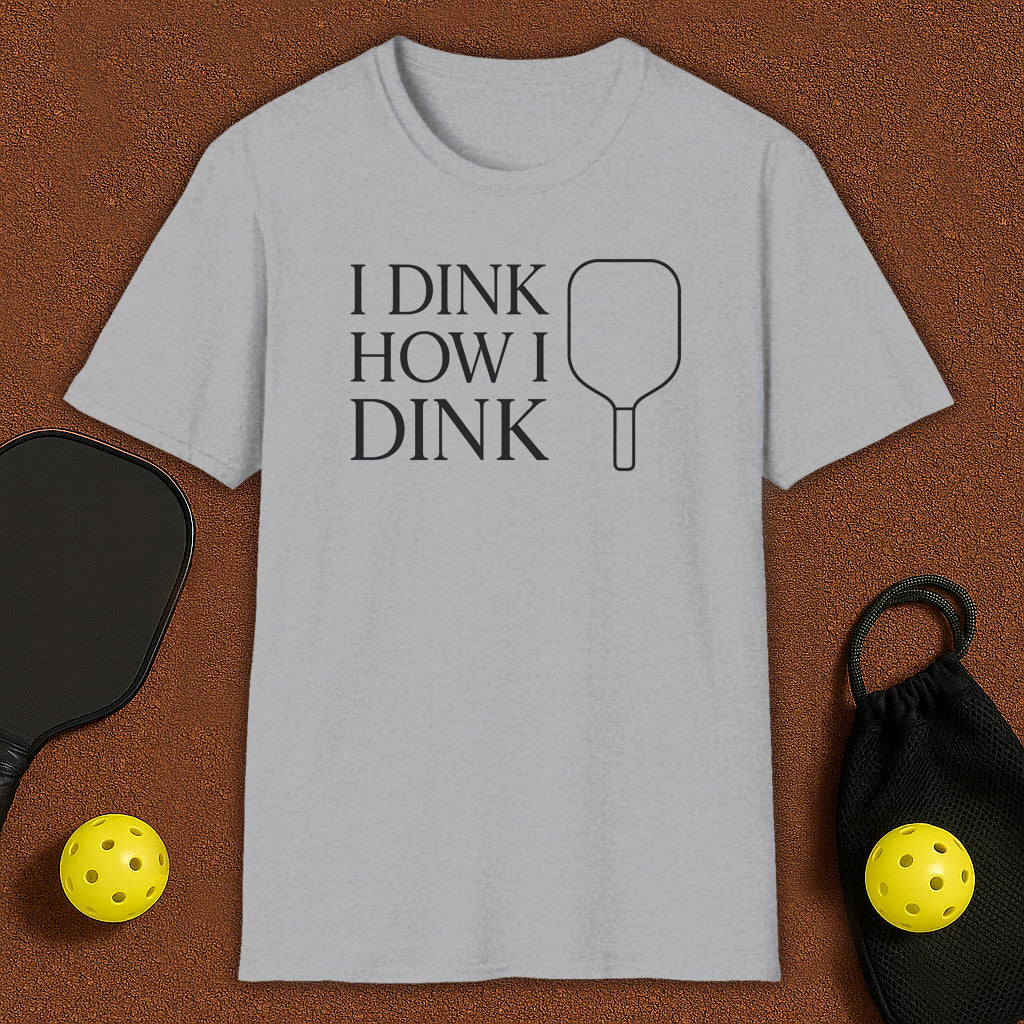 I Dink How I Dink Pickleball T-Shirt