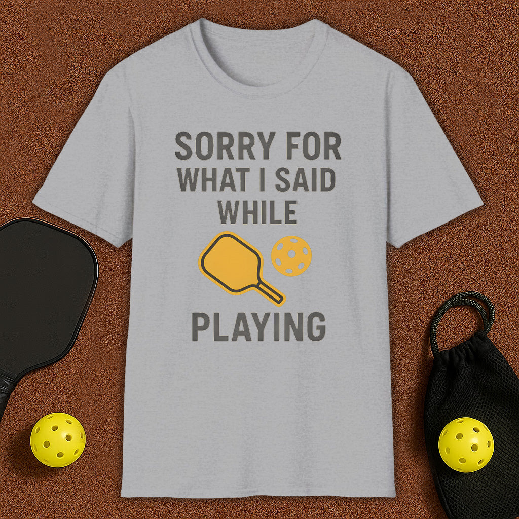 Sorry For What I Said Pickleball T-Shirt