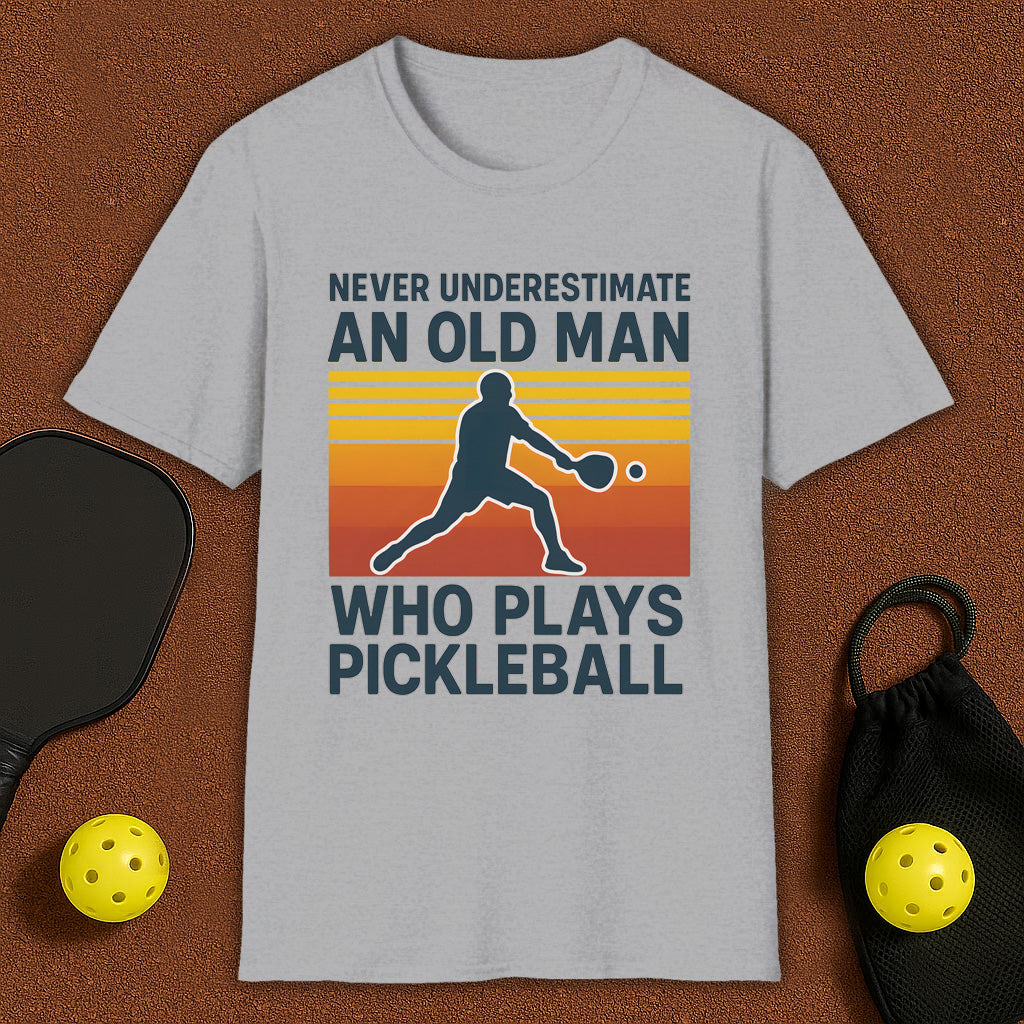 Never Underestimate An Old Man Who Plays Pickleball T-Shirt