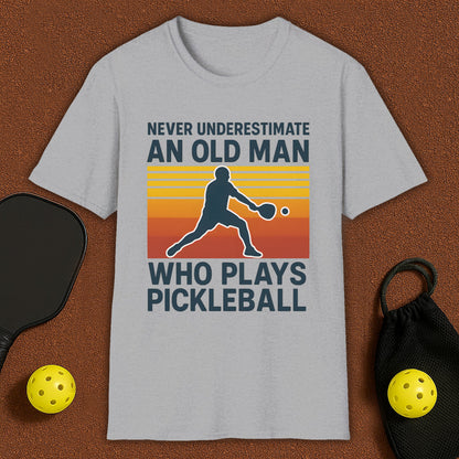 Never Underestimate An Old Man Who Plays Pickleball T-Shirt