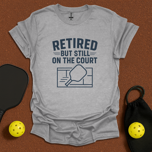 Retired but Still On The Court T-Shirt