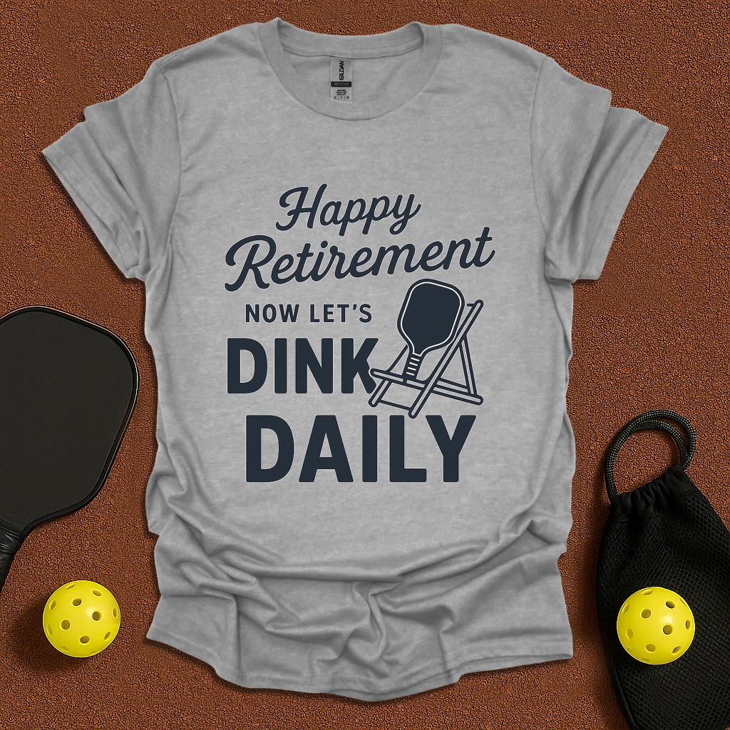 Happy Retirement now Dink! T-Shirt