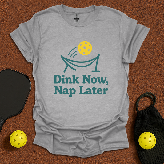 Dink Now Sleep Later  T-Shirt