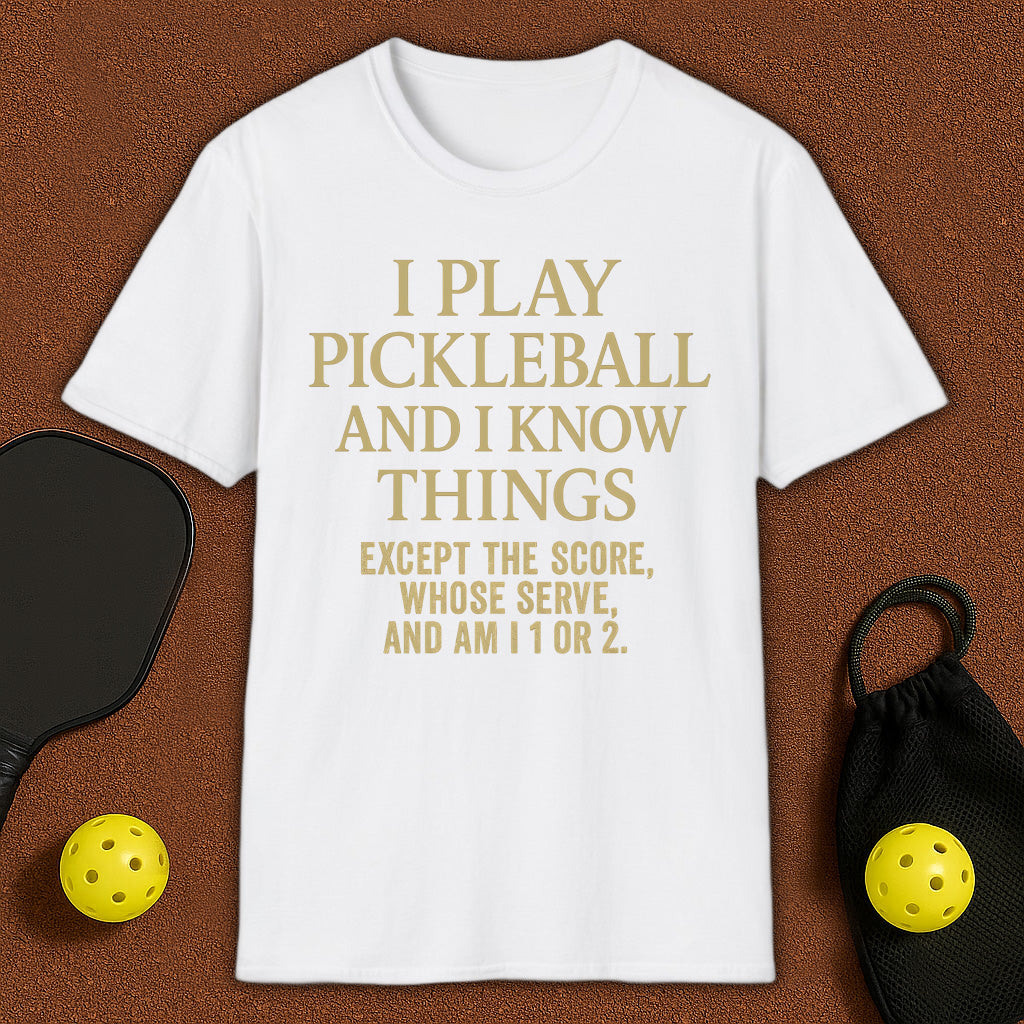I Play Pickleball and I know Things T-Shirt